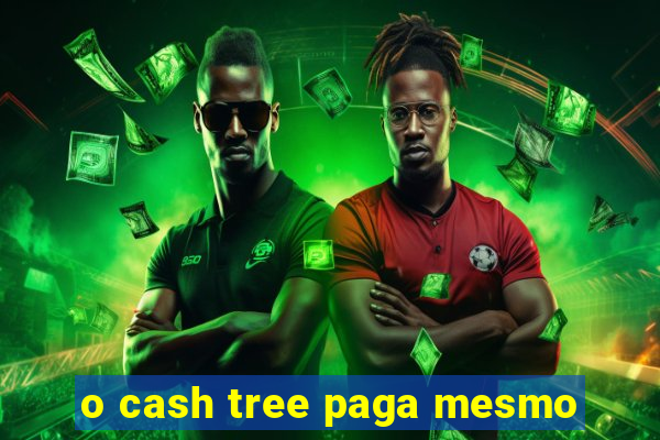 o cash tree paga mesmo